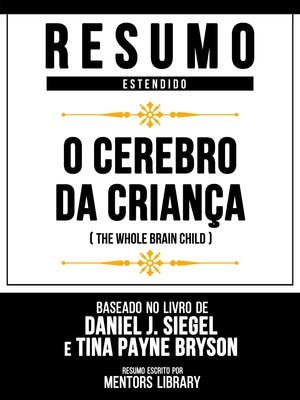 cover image of Resumo Estendido--O Cerebro Da Criança (The Whole Brain Child)--Baseado No Livro De Daniel J. Siegel E Tina Payne Bryson